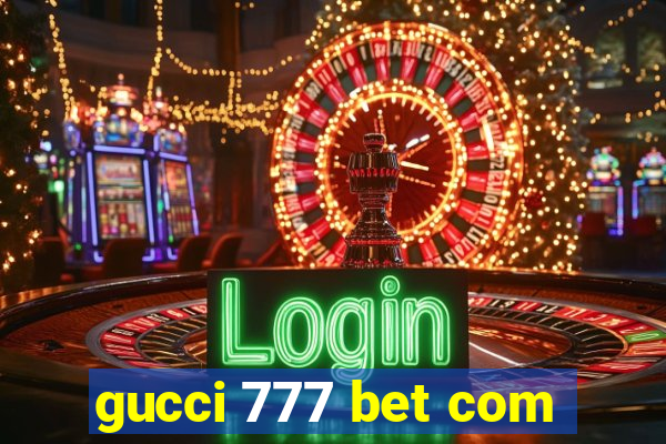 gucci 777 bet com