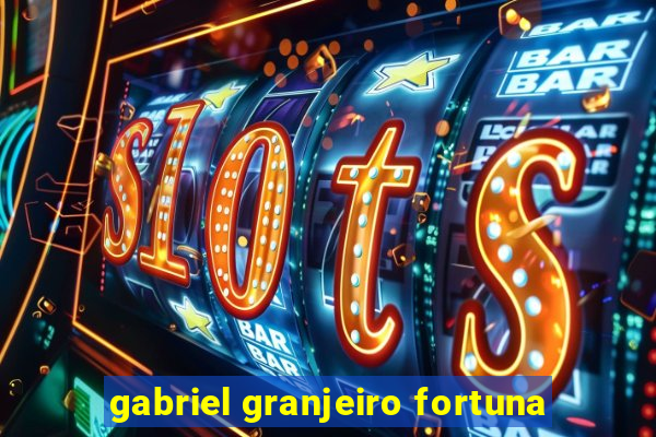 gabriel granjeiro fortuna