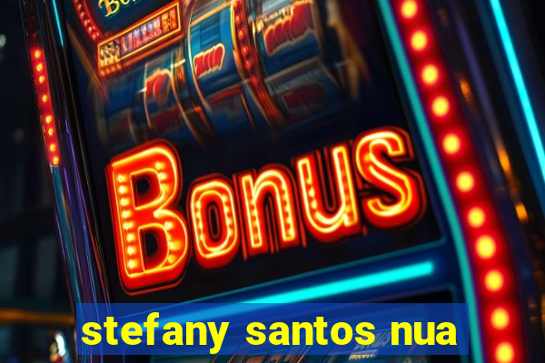 stefany santos nua