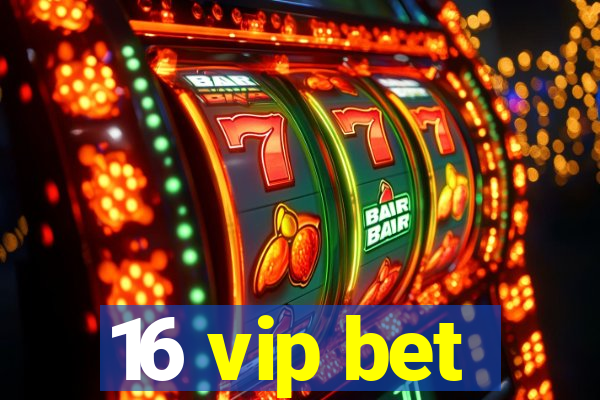 16 vip bet