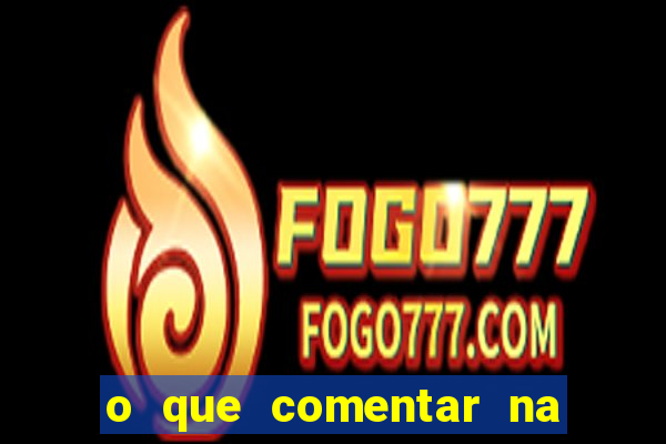 o que comentar na foto do amigo jogador
