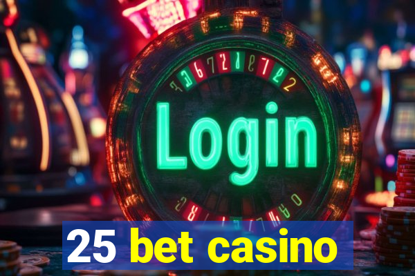 25 bet casino
