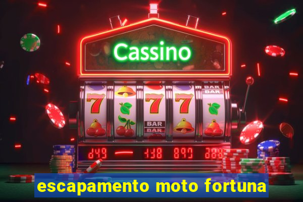 escapamento moto fortuna