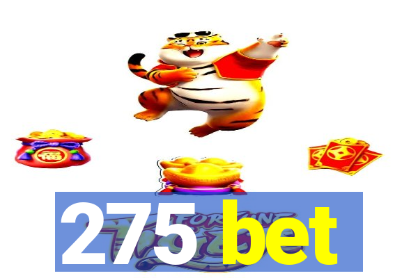 275 bet