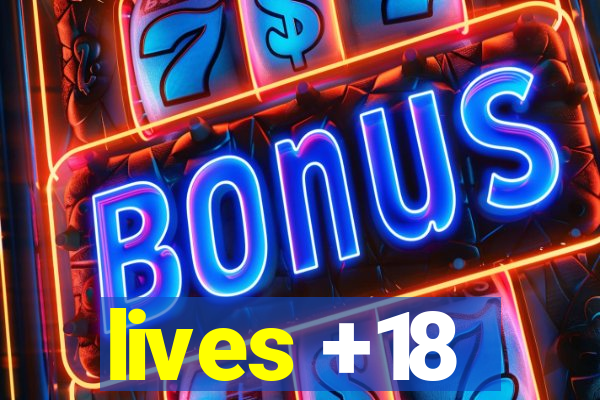 lives +18