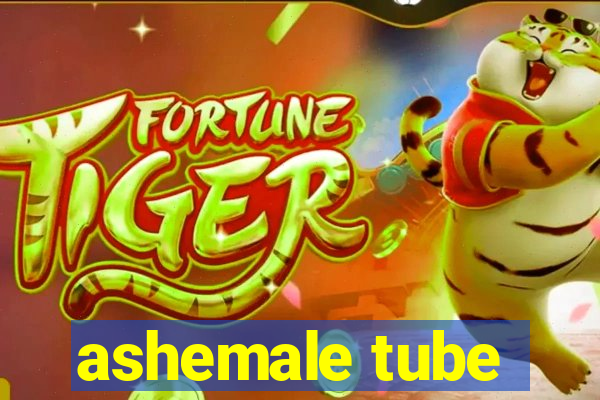 ashemale tube