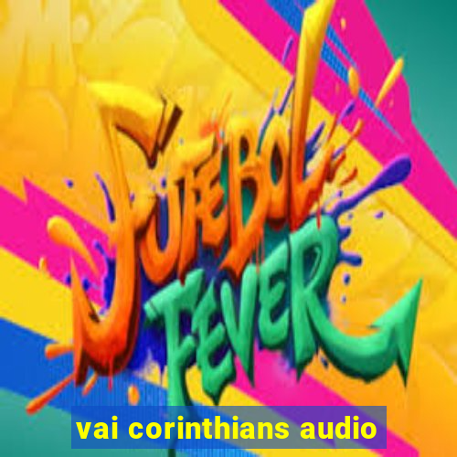 vai corinthians audio