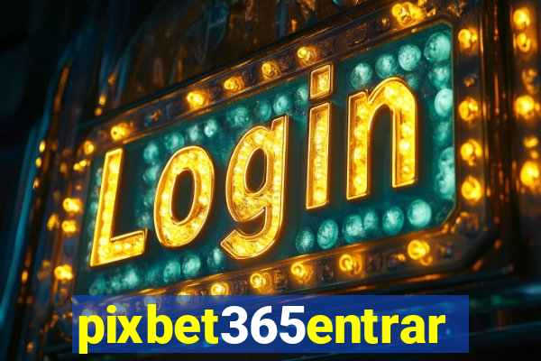 pixbet365entrar