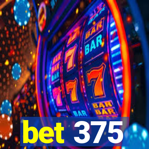 bet 375