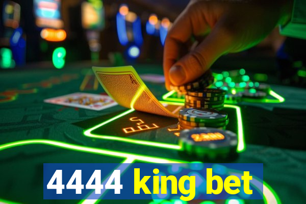 4444 king bet
