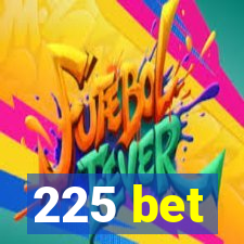 225 bet