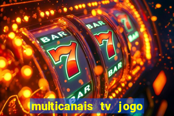 multicanais tv jogo ao vivo