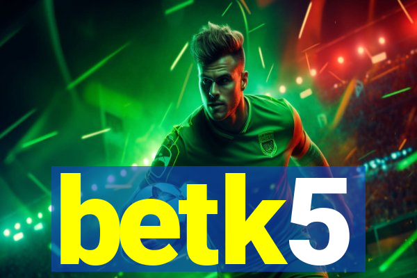betk5