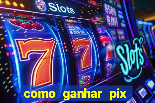 como ganhar pix dos arabes