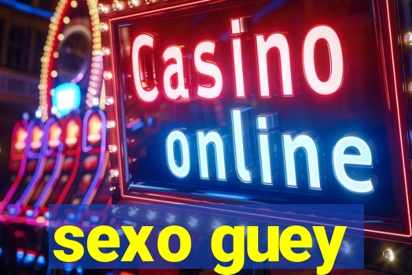 sexo guey