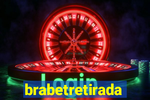 brabetretirada