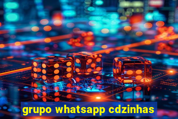 grupo whatsapp cdzinhas