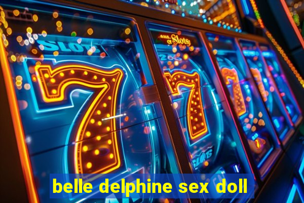 belle delphine sex doll