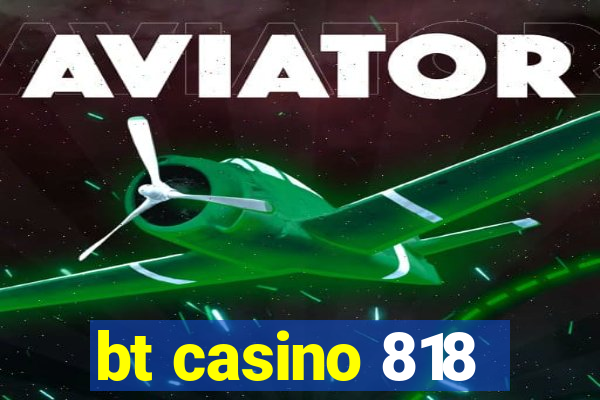 bt casino 818