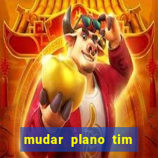 mudar plano tim mais barato