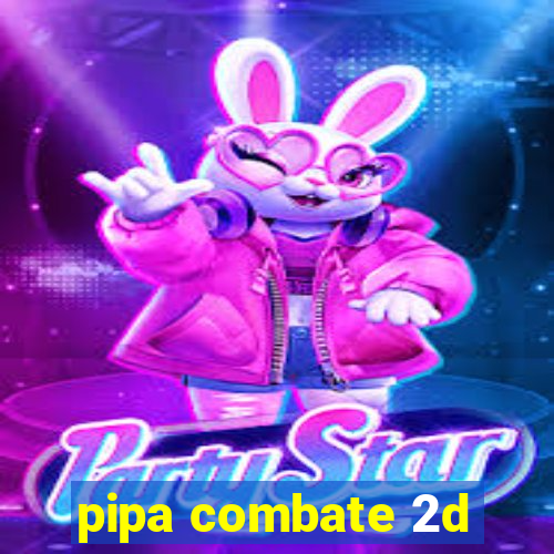pipa combate 2d