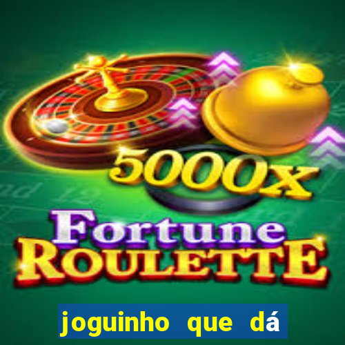 joguinho que dá dinheiro de verdade