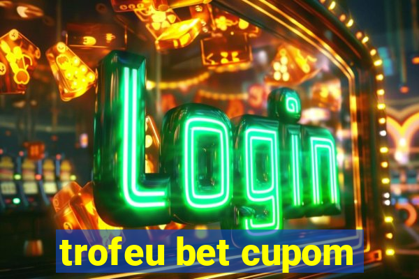 trofeu bet cupom