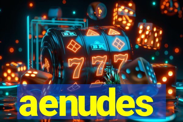 aenudes