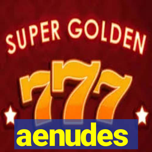 aenudes