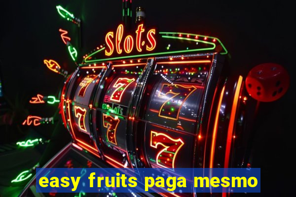 easy fruits paga mesmo