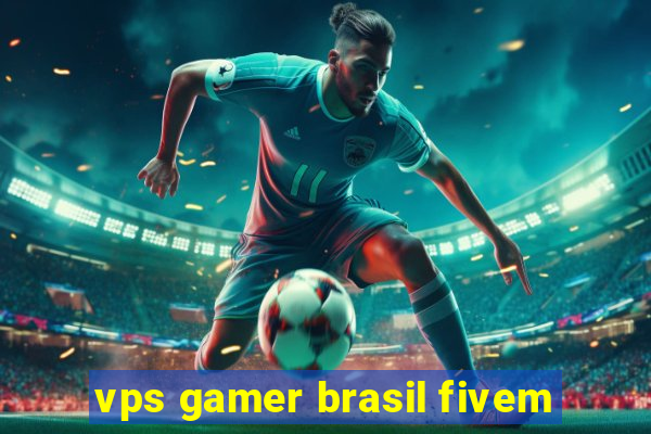 vps gamer brasil fivem
