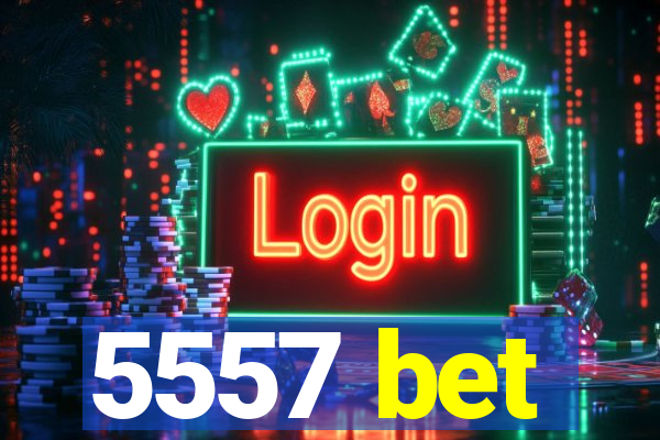 5557 bet