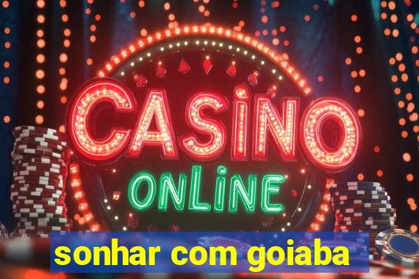 sonhar com goiaba