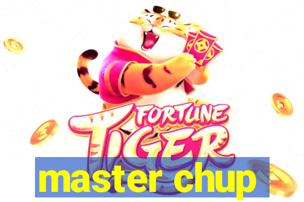master chup