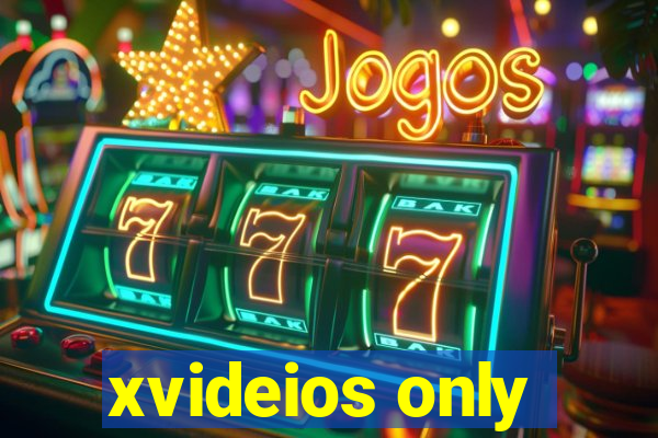 xvideios only