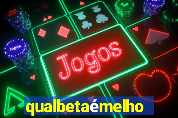 qualbetaémelhor