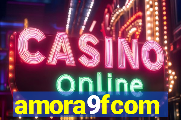 amora9fcom