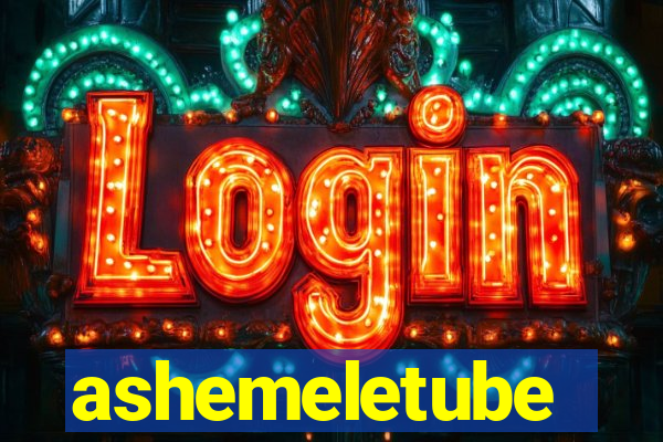 ashemeletube