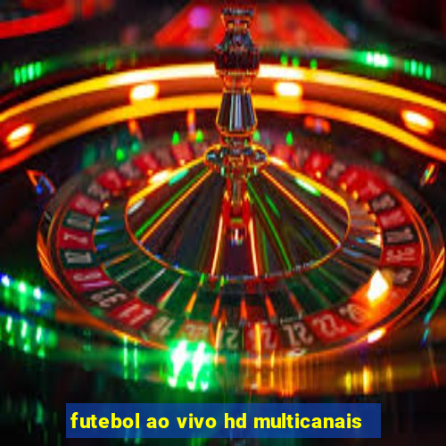 futebol ao vivo hd multicanais