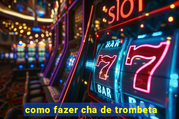 como fazer cha de trombeta