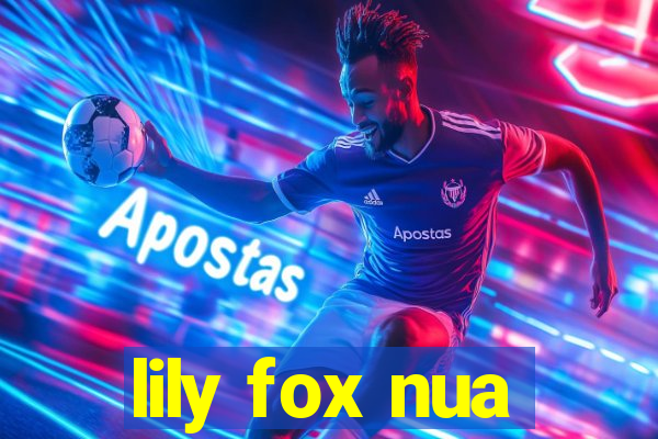 lily fox nua