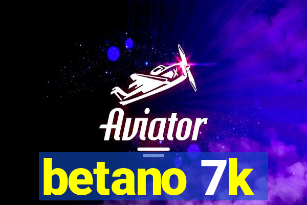 betano 7k