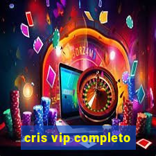 cris vip completo