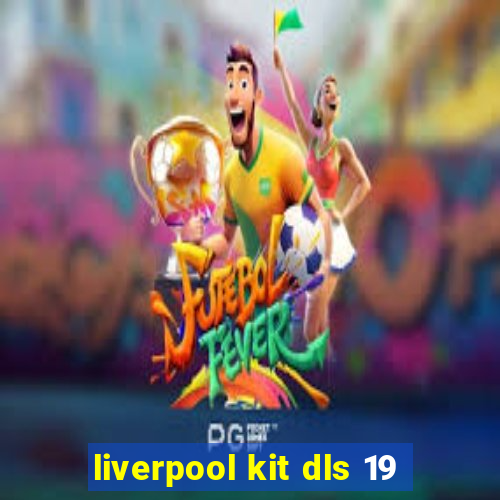 liverpool kit dls 19