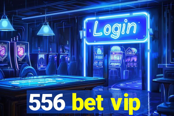 556 bet vip