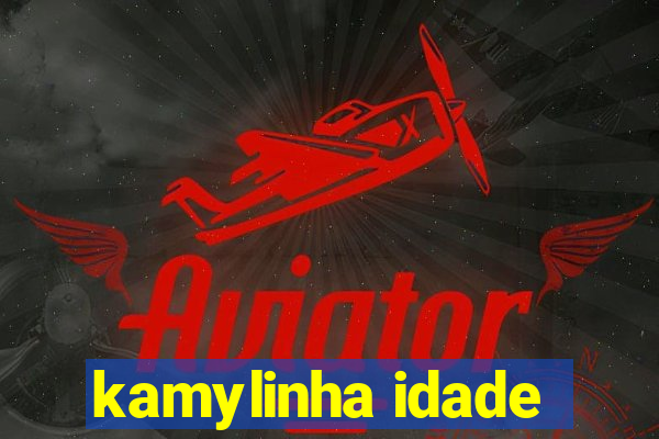 kamylinha idade