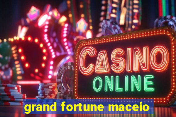 grand fortune maceio
