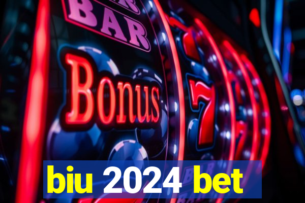 biu 2024 bet