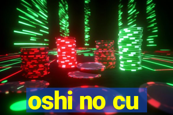 oshi no cu