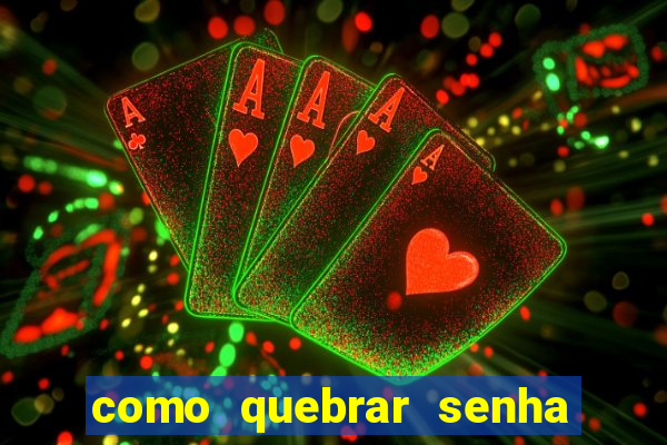 como quebrar senha do winrar